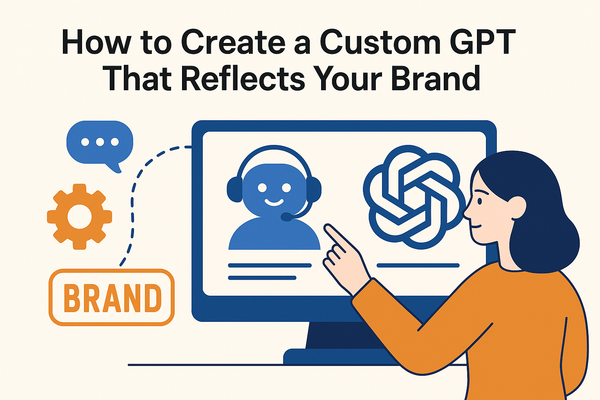 How to Create a Custom GPT That Reflects Your Brand